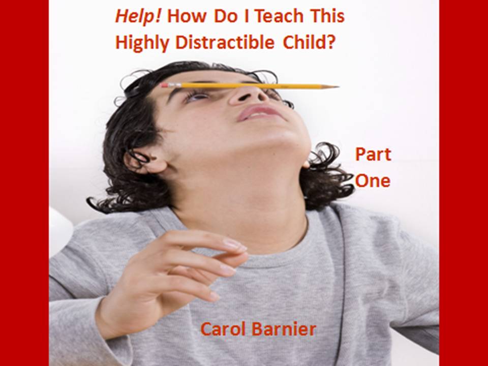Help! How Do I Teach This Highly Distractible Child? - Part One